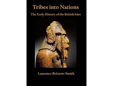 Livro Tribes into Nations the Early History of the British Isles de Laurence BristowSmith (Inglês)