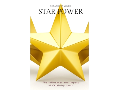 Livro Star Power The Influences and Impact of Celebrity Icons de Seraphina Wilde (Inglês)