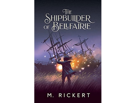 Livro The Shipbuilder of Bellfairie de M Rickert (Inglês)