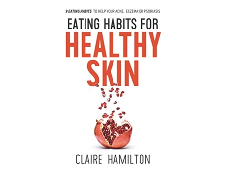 Livro Eating Habits for Healthy Skin 9 eating habits to help your acne eczema or psoriasis de Claire Hamilton (Inglês)