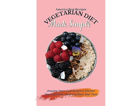 Livro Vegetarian Diet Made Simple Amazing SuperEasy Recipes to Discover New Vegetarian Meals and Boost Your Taste de America Best Recipes (Inglês)