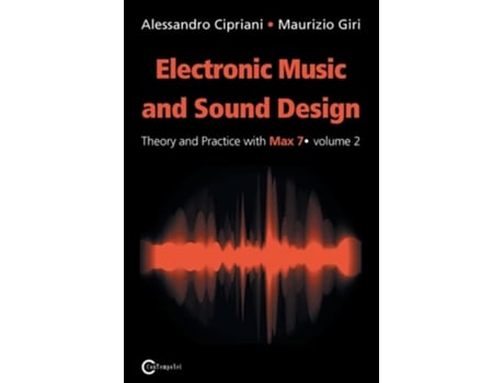 Livro Electronic Music And Sound Design - Theory And Practice With Max 7 - Volume 2 De Alessandro Cipriani E Maurizio Giri (inglês)