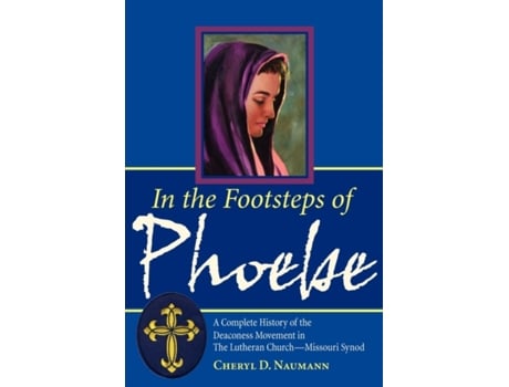 Livro In the Footsteps of Phoebe A Complete History of the Deaconess Movement in the Lutheran Church Missouri Synod Cheryl D. Naumann (Inglês)
