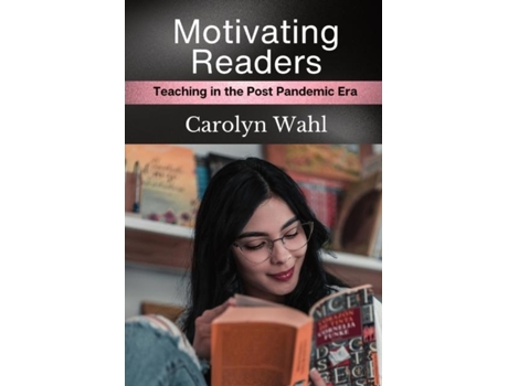 Livro Motivating Readers Teaching in the Post Pandemic Era de Wahl, Carolyn et al. (Inglês)