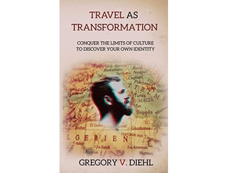 Livro Travel as Transformation Conquer the Limits of Culture to Discover Your Own Identity de Gregory V Diehl (Inglês)