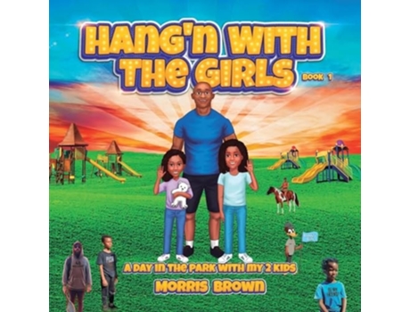 Livro Hangn with the Girls Book 1 A Day in The Park with My 2 Kids de Morris J Brown (Inglês)