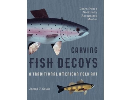 Livro Carving Fish Decoys De James T Cottle (inglês)