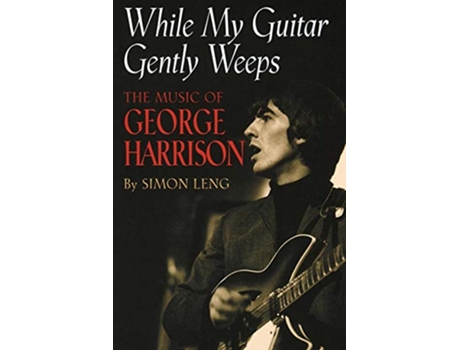 Livro While My Guitar Gently Weeps The Music of George Harrison de Simon Leng (Inglês)
