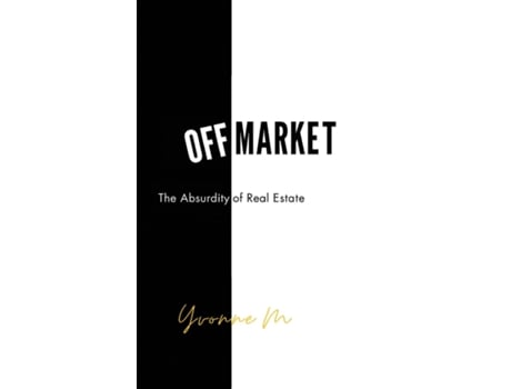 Livro Off Market The Absurdity of Real Estate de Yvonne M (Inglês)