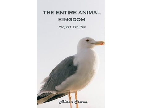 Livro The Entire Animal Kingdom Perfect For You De Alison Steven (inglês)