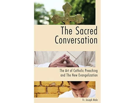 Livro The Sacred Conversation The Art of Catholic Preaching and the New Evangelization de Fr Joseph Mele (Inglês)