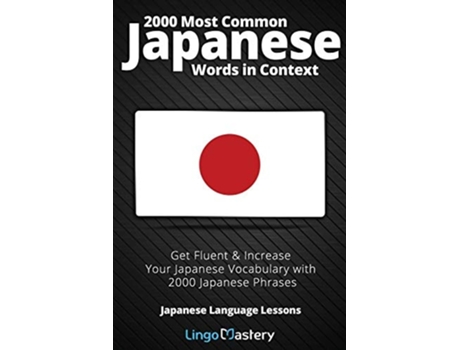 Livro 2000 Most Common Japanese Words In Context Get Fluent Amp Increase Your Japanese Vocabulary With 2000 Japanese Phrases De Lingo Mastery (inglês)