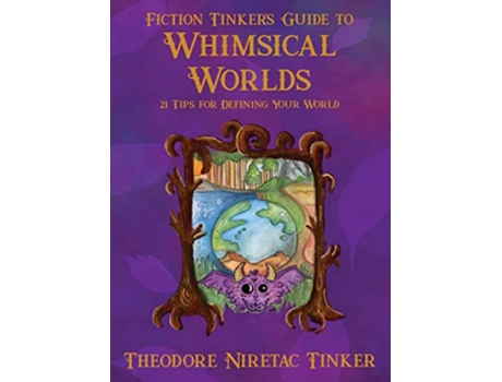 Livro Fiction Tinkers Guide to Whimsical Worlds 21 Tips for Defining Your World de Theodore Niretac Tinker (Inglês)