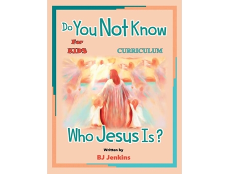 Livro Do You Not Know Who Jesus Is? For Kids Curriculum The Curriculum De Bj Jenkins (inglês)