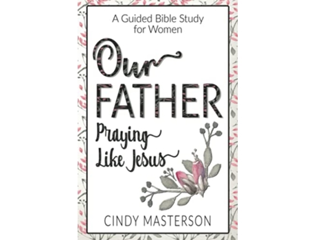 Livro Our Father Praying Like Jesus de Cindy L Masterson (Inglês)