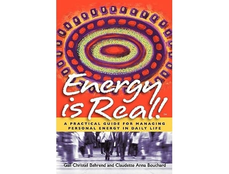 Livro Energy Is Real A Practical Guide For Managing Personal Energy In Daily Life de Gail Christel Behrend Claudette Anna Bouchard (Inglês)