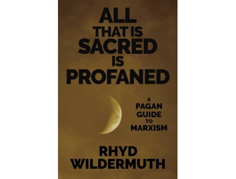 Livro All That Is Sacred Is Profaned A Pagan Guide to Marxism de Rhyd Wildermuth (Inglês)