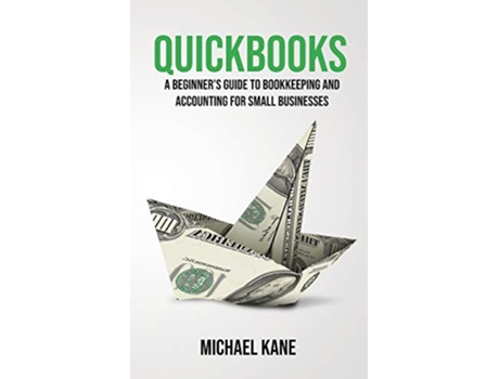 Livro QuickBooks Beginners Guide to Bookkeeping and Accounting for Small Businesses de Michael Kane (Inglês)