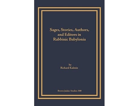 Livro Sages Stories Authors and Editors in Rabbinic Babylonia Brown Judaic Studies de Richard Kalmin (Inglês)
