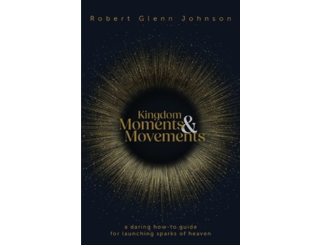 Livro Kingdom Moments And Movements De Robert Glenn Johnson (inglês)