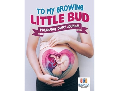 Livro To My Growing Little Bud Pregnancy Diary Journal De Planners & Notebooks Inspira Journals (inglês)
