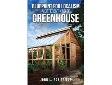 Livro Blueprint for Localism - Different Kind of Greenhouse de John L Robitaille (Inglês)
