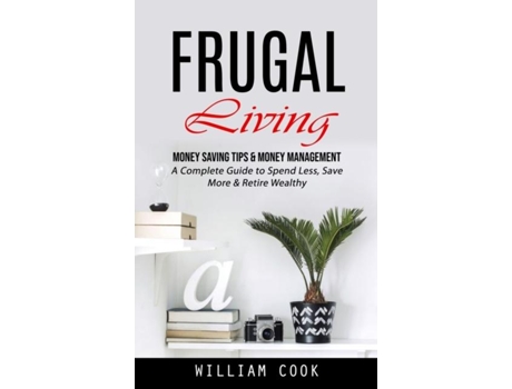 Livro Frugal Living Money Saving Tips amp Money Management de William Cook (Inglês)