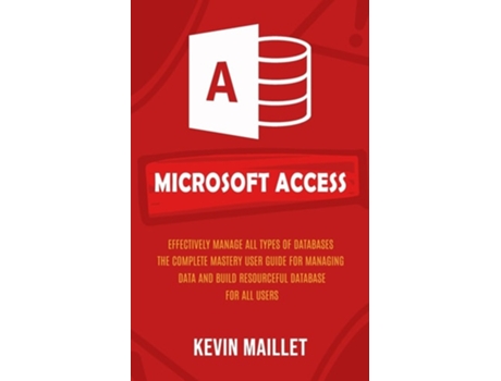 Livro Microsoft Access Effectively Manage All Types of Databases de Kevin Maillet (Inglês)