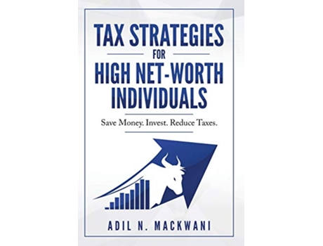 Livro Tax Strategies for High NetWorth Individuals Save Money Invest Reduce Taxes 1 de Adil N Mackwani (Inglês)