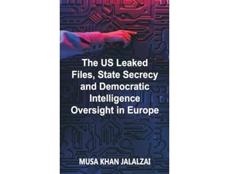 Livro The US Leaked Files, State Secrecy and Democratic Intelligence Oversight in Europe de Musa Khan Jalalzai (Inglês - Capa Dura)