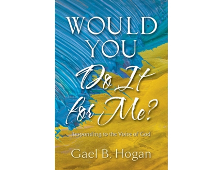 Livro Would You Do It for Me? Responding to the Voice of God de Gael B Hogan (Inglês)