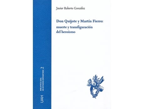 Livro Don Quijote Y Martín Fierro: Muerte Y Transfiguración Del Heroismo de Javier Roberto Gonzalez (Espanhol)