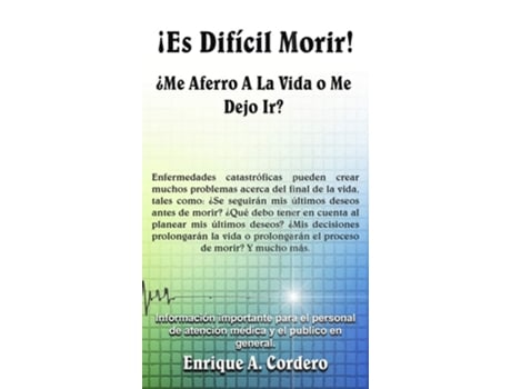Livro ¡es Difícil Morir! ¿me Aferro A La Vida O Me Dejo Ir? De Enrique A Cordero (espanhol - Capa Dura)