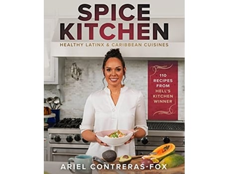 Livro Spice Kitchen Healthy Latin and Caribbean Cuisine de Ariel Fox (Inglês - Capa Dura)