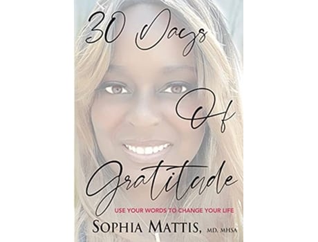 Livro 30 Days of Gratitude Use Your Words to Change Your Life de Dr Sophia Mattis (Inglês)