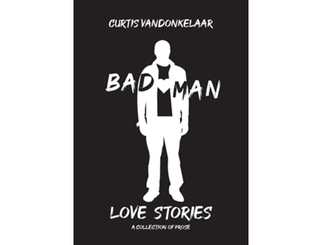 Livro Bad Man Love Stories De Curtis Vandonkelaar (inglês)