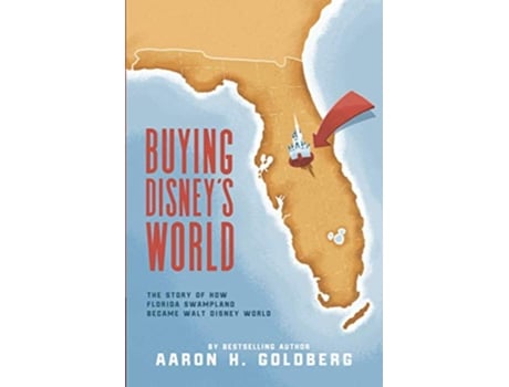 Livro Buying Disneys World The Story of How Florida Swampland Became Walt Disney World de Aaron H Goldberg (Inglês)