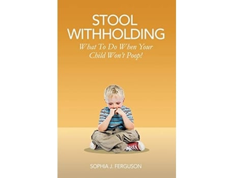Livro Stool Withholding What To Do When Your Child Wont Poop! De Sophia J Ferguson (inglês)