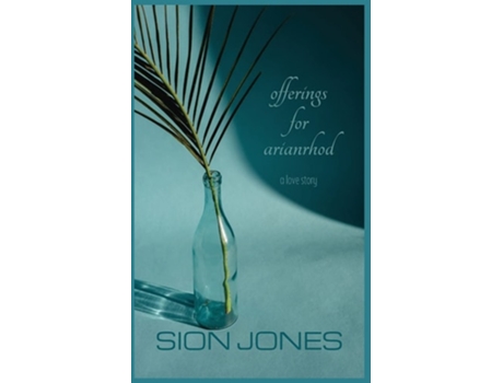 Livro Offerings For Arianrhod A Love Story De Sion Jones (inglês)