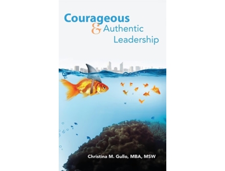 Livro Courageous amp Authentic Leadership de Christina Gullo (Inglês - Capa Dura)