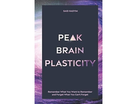 Livro Peak Brain Plasticity Remember What You Want To Remember And Forget What You Cant Forget De Said Hasyim (inglês)