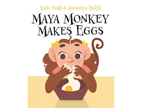 Livro Maya Monkey Makes Eggs de Katie Heath (Inglês)