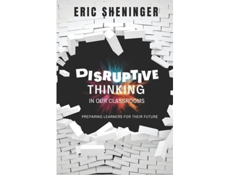 Livro Disruptive Thinking in Our Classrooms Preparing Learners for Their Future de Eric Sheninger (Inglês)