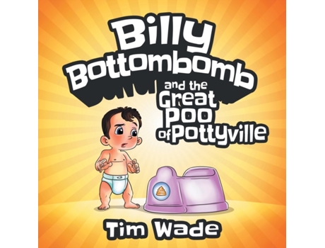 Livro Billy Bottombomb and the Great Poo of Pottyville Tim Wade (Inglês)