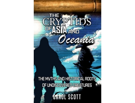 Livro The Cryptids of Asia and Oceania The Myths and Historical Roots of Undiscovered Creatures de Carol Scott (Inglês)