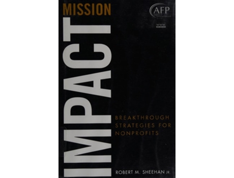 Livro Mission Impact: Breakthrough Strategies for Nonprofits (AFP Fund Development Series) de Robert M. Sheehan ( Inglês )