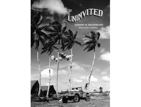 Livro The Uninvited, Edward W. Wickemeyer WWII Journal de Daniel M Wickemeyer (Inglês)