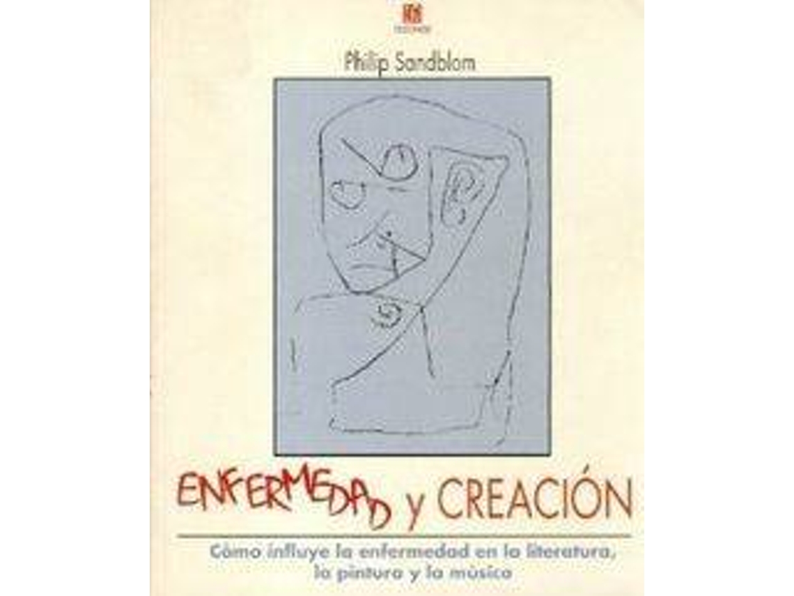 Livro Enfermedad Y Creación Cómo Influye La Enfermedad En La Literatura, La Pintura Y La Música de Sandblom Philip (Espanhol)