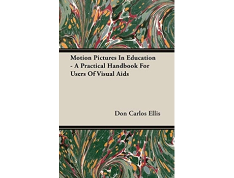 Livro Motion Pictures In Education A Practical Handbook For Users Of Visual Aids de Don Carlos Ellis (Inglês)