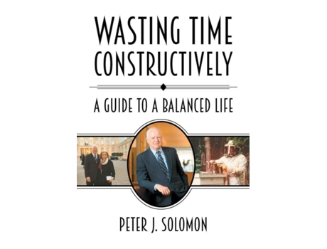 Livro Wasting Time Constructively: A Guide to a Balanced Life Peter J. Solomon (Inglês)